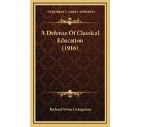 Richard Winn Livingsto A Defense Of Classical Education (191 (Copertina rigida)