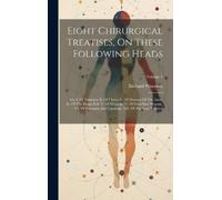 Richard Wiseman Eight Chirurgical Treatises, On These Followi (Copertina rigida)