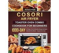 Richard Wolfe COSORI Air Fryer Toaster Oven Combo Cookbook for Begin (Tascabile)