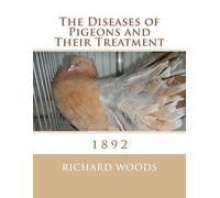 Richard Woods The Diseases of Pigeons and Their Treatment (Tascabile)