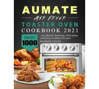 Richard Young AUMATE Air Fryer Toaster Oven Cookbook 2021 (Tascabile)