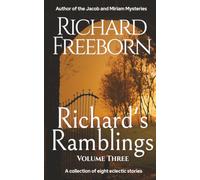 Richard's Ramblings Volume Three: A collection of eight eclectic stories