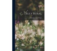 Richardson Little Wright Truly Rural (Copertina rigida)