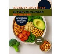 RICHE EN PROTÉINES Livre de cuisine pour perdre du poids: Recettes riches en protéines pour booster votre énergie, développer votre force, brûler les graisses et favoriser une perte de poids durable