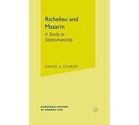 Richelieu and Mazarin: A Study in Statesmanship