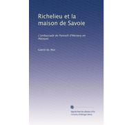 Richelieu et la maison de Savoie: L'ambassade de Paricelli d'Hémery en Piémont (Edizione francese)