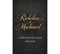 Richelieu et Machiavel : L'héritage politique appliqué
