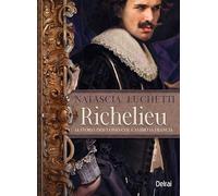 Richelieu. La storia dell'uomo che cambiò la Francia