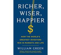 Richer, Wiser, Happier: How the World's Greatest Investors Win in Markets and Life