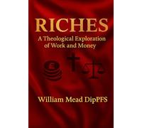 Riches: A Theological Exploration of Work and Money