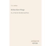 Riches Have Wings: Or, A Tale for the Rich and Poor