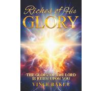 Riches of His Glory: The Glory of the Lord is Risen Upon You