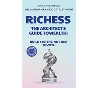 RICHESS: The Architect's Guide to Wealth: Build Systems, Not Just Income