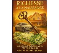 RICHESSE À LA NAISSANCE TOME 01: Guide Pour Exploiter Notre Fortune Cachée