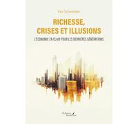 Richesse, crises et illusions: L'économie en clair pour les dernières générations