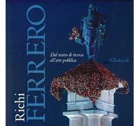 Richi Ferrero. Dal teatro di ricerca all'arte pubblica. Ediz. italiana e inglese