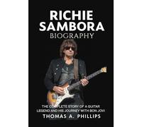 Richie Sambora Biography: The Complete Story of a Guitar Legend and His Journey with Bon Jovi