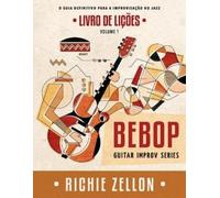 Richie Zellon Bebop Guitar Improv Series VOL 1- Livro de Lições (Tascabile)