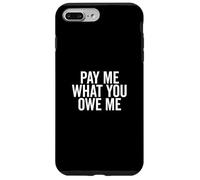 Richiesta di denaro umoristica Pay Me What You Owe Me Custodia per iPhone 7 Plus/8 Plus