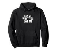 Richiesta di Denaro Umoristica Pay Me What You Owe Me Felpa con Cappuccio