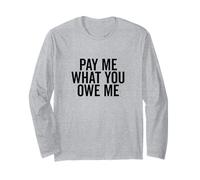 Richiesta di Denaro Umoristica Pay Me What You Owe Me Maglia a Manica