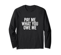 Richiesta di Denaro Umoristica Pay Me What You Owe Me Maglia a Manica