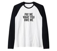 Richiesta di Denaro Umoristica Pay Me What You Owe Me Maglia con Maniche Raglan