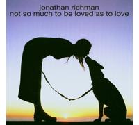 Richman,Jonathan - Not So Much to Be Loved As to