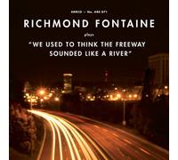 Richmond Fontaine - We Used To Think The Freeway Sounded Like A River