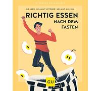 Richtig essen nach dem Fasten: Schlank bleiben mit dem bewährten Aufbauprogramm | Gesund abnehmen und Gewicht dauerhaft halten: Ernährungsumstellung ohne Jojo-Effekt