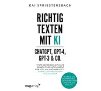 Kai Spriestersb Richtig texten mit KI - ChatGPT, GPT-4, GPT-3 (Copertina rigida)