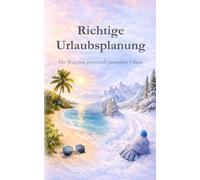 Richtige Urlaubsplanung: Der Weg zum persönlich passenden Urlaub