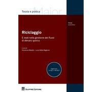 Riciclaggio e reati nella gestione dei flussi di denaro sporco. Aggiornato al D.Lgs. n. 90/2017