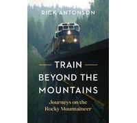 Rick Antonson Train Beyond the Mountains (Copertina rigida)