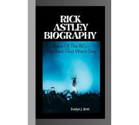 RICK ASTLEY BIOGRAPHY: Voice Of The 80's- The Beat That Won't Stop