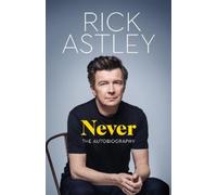 Never: The Autobiography by Rick Astley