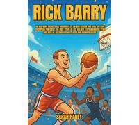 Rick Barry: An Inspiring Basketball Biography of an NBA Legend and Hall of Fame Champion for Kids - The True Story of the Golden State Warriors Star and How He Became a Sports Hero for Young Readers