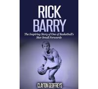 Rick Barry: The Inspiring Story of One of Basketball’s Star Small Forwards