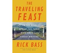 Rick Bass The Traveling Feast (Copertina rigida)