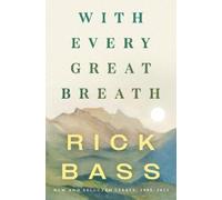 Rick Bass With Every Great Breath (Copertina rigida)