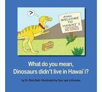 Rick Batt What do you mean, Dinosaurs didn't live in Hawai`i? (Tascabile)