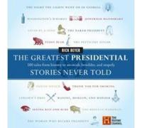 Rick Beyer The Greatest Presidential Stories Never Told: 100 (Copertina rigida)