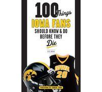 Rick Brown 100 Things Iowa Fans Should Know & Do Before They Die (Tascabile)