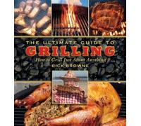 Rick Browne The Ultimate Guide to Grilling (Tascabile) Ultimate Guides