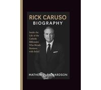 RICK CARUSO BIOGRAPHY: Inside the Life of the Catholic Billionaire Who Blends Business with Belief