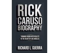 RICK CARUSO BIOGRAPHY: Turning Vision Into Reality in the Heart of Los Angeles