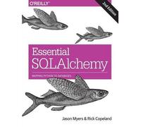 Rick Copeland Jason Myers Essential SQLAlchemy, 2e (Tascabile)