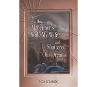 Rick D'Amico How Alzheimer's Stole My Wife and Shattered Our Dreams (Tascabile)