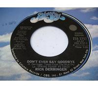 Rick Derringer - Don't Ever Say Goodbye - Rick Derringer 7" 45