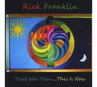 Rick Franklin - That Was Then. This Is Now